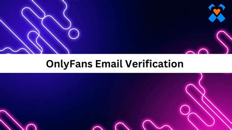 onlyfans email verification|Email Verification on OnlyFans: Unlock Your Accounts Full Potential